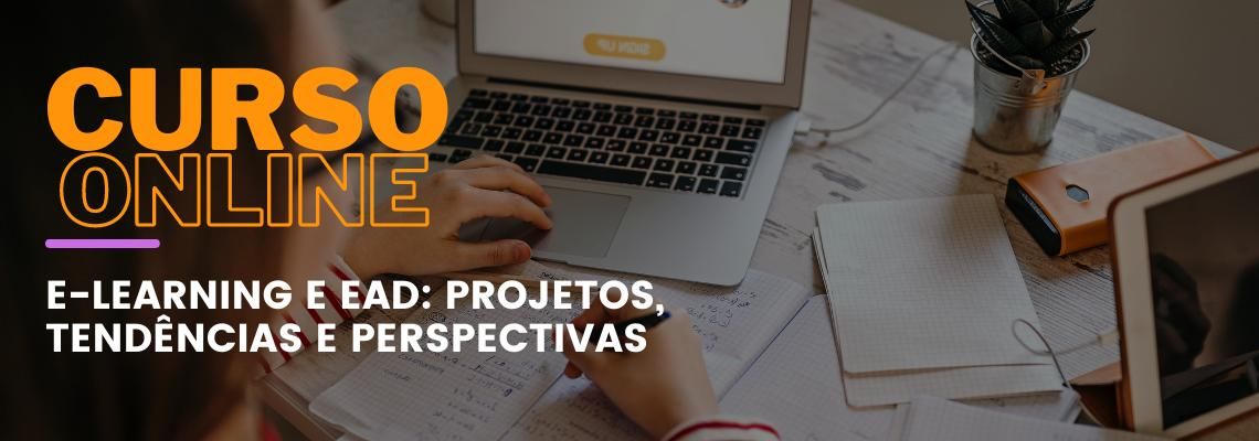 E-learning e EaD: Projetos, Tendências e Perspectivas E-learning e EaD: Projetos, Tendências e Perspectivas