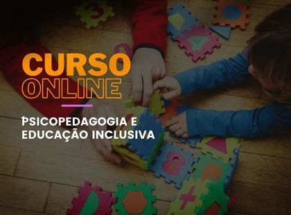 Psicopedagogia e Educação Inclusiva Psicopedagogia e Educação Inclusiva