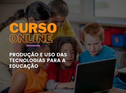 Produção e uso das tecnologias para a educação Produção e uso das tecnologias para a educação