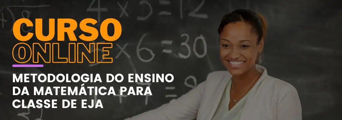Metodologia do Ensino da Matemática para Turmas de EJA Metodologia do Ensino da Matemática para Turmas de EJA
