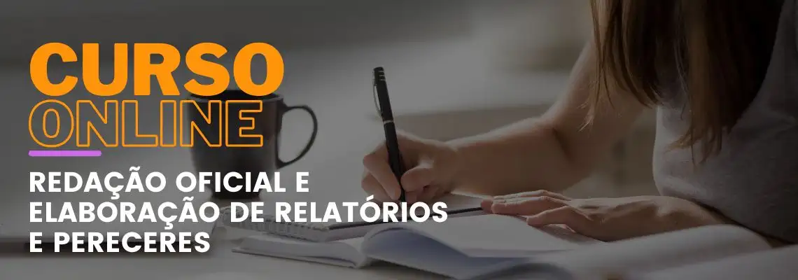 Redação Oficial e Elaboração de Relatórios e Pareceres