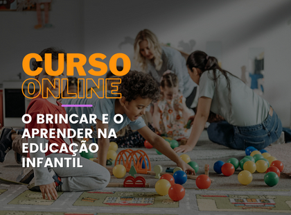 Curso Online O Brincar e o Aprender na Educação Infantil